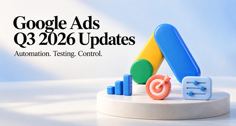 Google Ads in Q3 2026: More AI, More Reasons to Stay in Control